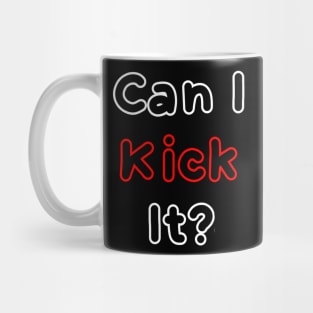 Can I kick it? III Mug